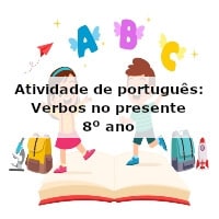 Atividade de português: Verbos no presente – 8º ano