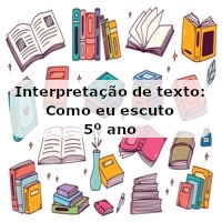 Interpretação de texto: Como eu escuto – 5º ano