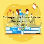 Interpretação de texto: Macaco amigo – 5º ano