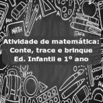 Atividade de matemática: Conte, trace e brinque – Ed. Infantil e 1º ano