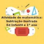 Atividade de matemática: Subtração ilustrada – Ed Infantil e 1º ano