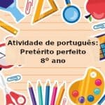 Atividade de português: Pretérito perfeito – 8º ano