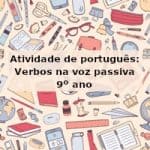 Atividade de português: Verbos na voz passiva – 9º ano