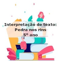 Interpretação de texto: Pedra nos rins – 5º ano