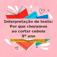 Interpretação de texto: Por que choramos ao cortar cebola – 5º ano
