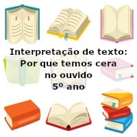 Interpretação de texto: Por que temos cera no ouvido – 5º ano