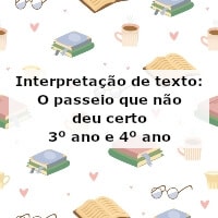 Interpretação de texto: O passeio que não deu certo – 3º ano e 4º ano