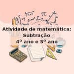 Atividade de matemática: Subtração – 4º ano e 5º ano