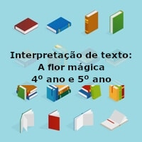 Interpretação de texto: A flor mágica – 4º ano e 5º ano