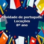 Atividade de português: Locuções – 8º ano