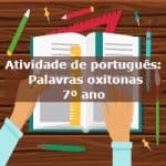 Atividade de português: Palavras oxítonas – 7º ano