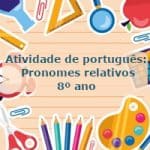Atividade de português: Pronomes relativos – 8º ano