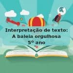 Interpretação de texto: A baleia orgulhosa – 5º ano