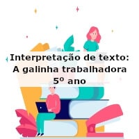 Interpretação de texto: A galinha trabalhadora – 5º ano