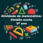 Atividade de matemática: Divisão exata – 5º ano