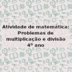 Atividade de matemática: Problemas de multiplicação e divisão – 4º ano