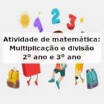 Atividade de matemática: Multiplicação e divisão – 2º ano e 3º ano