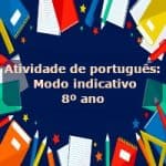 Atividade de português: Modo indicativo – 8º ano