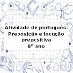Atividade de português: Preposição e locução prepositiva – 8º ano