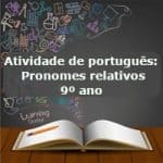 Atividade de português: Pronomes relativos – 9º ano