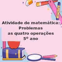 Atividade de matemática: Problemas as quatro operações – 5º ano