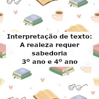 Interpretação de texto: A realeza requer sabedoria – 3º ano e 4º ano