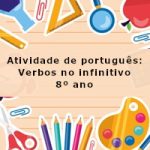 Atividade de portugues: Verbos no infinitivo – 8º ano
