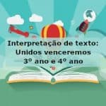 Interpretação de texto: Unidos venceremos – 3º ano e 4º ano