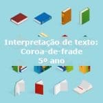 Interpretação de texto: Coroa-de-frade – 5º ano