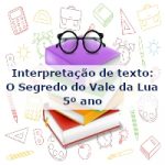 Interpretação de texto: O Segredo do Vale da Lua – 5º ano