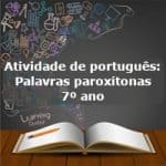 Atividade de português: Palavras paroxítonas – 7º ano