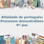 Atividade de português: Pronomes demostrativos – 9º ano