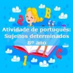 Atividade de português: Sujeitos determinados – 8º ano