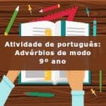 Atividade de português: Advérbios de modo – 9º ano