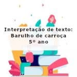 Interpretação de texto: Barulho de carroça – 5º ano