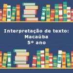 Interpretação de texto: Macaúba – 5º ano