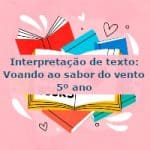 Interpretação de texto: Voando ao sabor do vento – 5º ano