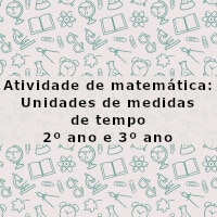 Mais um pouco de trabalho com Medidas de Tempo: Horas  Atividades de  matemática 3ano, Medidas de tempo, Exercícios de matemática