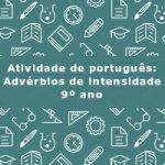 Atividade de português: Advérbios de intensidade – 9º ano
