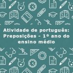 Atividade de português: Preposições – 1º ano do ensino médio