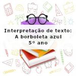 Interpretação de texto: A borboleta azul – 5º ano