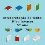 Interpretação de texto: Mico invasor – 5º ano