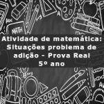 Atividade de matemática: Situações problema de adição – Prova Real – 5º ano