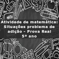 Atividade de matemática: Situações problema de adição – Prova Real – 5º ano imagem ilustrativa da Atividade de matemática: Situações problema de adição - Prova Real - 5º ano