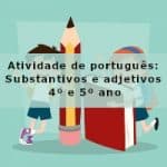 Atividade de português: Substantivos e adjetivos – 4º ano e 5º ano