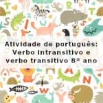 Atividade de português: Verbo intransitivo e verbo transitivo – 8º ano