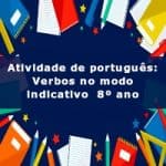 Atividade de português: Verbos no modo indicativo – 8º ano