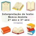 Interpretação de texto: Nunca desista – 2º ano e 3º ano