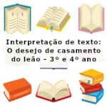 Interpretação de texto: O desejo de casamento do leão – 3º ano e 4º ano