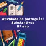 Atividade de português: Substantivos – 8º ano